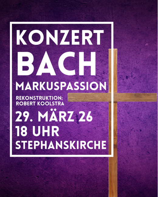 lila Hintergrund, davor ein schlichtes Holzkreuz; darauf die Veranstaltungsankündigung für Bachs Markuspassion am 29.03. in der Stephanskirche