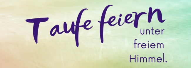 Bunter Hintergrund mit Schrift Taufe feiern unter freiem Himmel